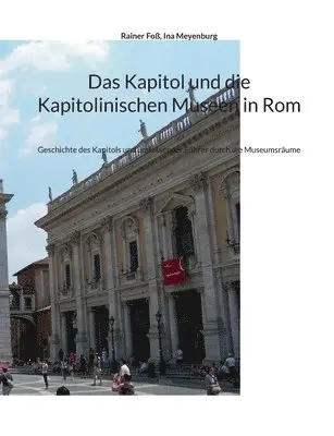 Rainer Foß, Ina Meyenburg - Kapitol und die Kapitolinischen Museen in Rom, Häftad. Tillgänglighet: Lägg i varukorg