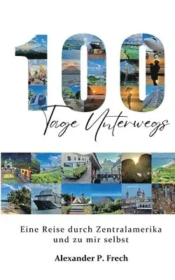 Alexander P Frech - 100 Tage unterwegs, Häftad. Tillgänglighet: Lägg i varukorg