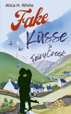 Alica H White - Fake-Küsse in Fairy Creek, Häftad