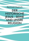 historische Jesus - seine und unsre Religion