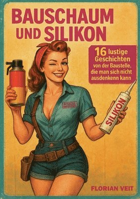 Florian Veit - Bauschaum und Silikon, Häftad
