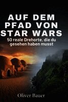 Oliver Bauer - Auf dem Pfad von Star Wars, Inbunden