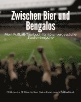 Zlatan Djome, Tobias Schmitt - Zwischen Bier und Bengalos: Mein Fußball-Tourbuch für 50 unvergessliche Stadionbesuche, Häftad