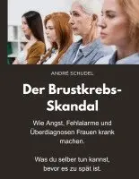 André Schudel - Brustkrebs-Skandal - Wie Angst, Fehlalarme und Überdiagnosen Frauen krank machen - Was du selber tun kannst, bevor es zu spät ist., Häftad. Tillgänglighet: Lägg i varukorg