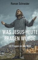 Roman Schneider - Was Jesus heute fragen würde, Häftad