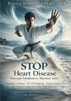 Boris Bigalke - STOP Heart Disease Through Meditative Martial Arts, Häftad. Tillgänglighet: Lägg i varukorg