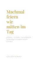 Martin Baier - Manchmal feiern wir mitten im Tag, Häftad. Tillgänglighet: Lägg i varukorg