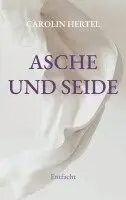 Carolin Hertel - Asche und Seide, Häftad. Tillgänglighet: Lägg i varukorg