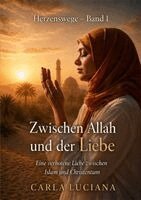 Carla Luciana - Herzenswege Band 1 - Zwischen Allah und der Liebe, Häftad