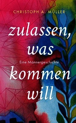 Christoph A Müller - zulassen, was kommen will, Häftad