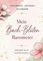 Rosemarie Johanna Sichmann - Mein Bach-Blüten Barometer, Häftad. Tillgänglighet: Lägg i varukorg