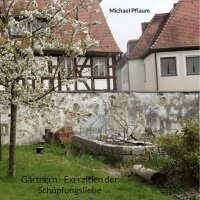 Michael Pflaum - Gärtnern - Exerzitien der Schöpfungsliebe, Häftad. Tillgänglighet: Lägg i varukorg