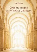 Iris Paxino - Über die Ströme des Weiblich-Geistigen, Häftad. Tillgänglighet: Lägg i varukorg