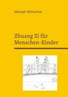 Michael Wittschier - Zhuang Zi für Menschen-Kinder, Häftad