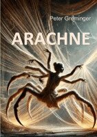 Peter Greminger - Arachne, Häftad. Tillgänglighet: Lägg i varukorg