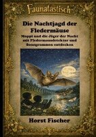 Horst Fischer - Faunatastisch® 1 - Die Nachtjagd der Fledermäuse, Inbunden