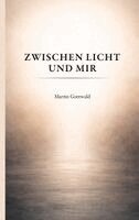 Martin Gottwald - Zwischen Licht und mir, Häftad