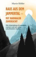Martin Köhler - Raus aus dem Jammertal - mit radikaler Zuversicht, Häftad
