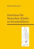 Michael Wittschier - Daoismus für Menschen-Kinder - 20 Stundenblätter, Häftad
