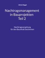 Ulrich Nagel - Nachtragsmanagement in Bauprojekten - Teil 2, Häftad