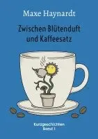 Maxe Haynardt - Zwischen Blütenduft und Kaffeesatz, Häftad. Tillgänglighet: Lägg i varukorg