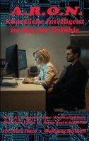 Nora Ibsen, Wolfgang Heithoff - A.R.O.N., künstliche Intelligenz im Sog der Gefühle, Häftad