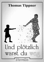 Thomas Tippner - und plötzlich warst du weg, Häftad