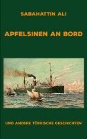Sabahattin Ali, Patrick Bartsch (Übersetzer) - Apfelsinen an Bord, Häftad. Tillgänglighet: Lägg i varukorg