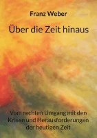 Franz Weber - Über die Zeit hinaus, Häftad