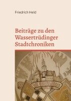 Friedrich Held - Beiträge zu den Wassertrüdinger Stadtchroniken, Häftad