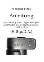 Wolfgang Finze - Anleitung zur Deutung von Truppenstempeln auf Waffen des deutschen Heeres 1877 - 1914, Häftad. Tillgänglighet: Lägg i varukorg
