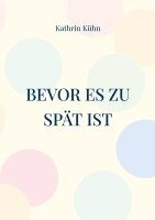 Kathrin Kühn - Bevor es zu spät ist, Häftad. Tillgänglighet: Lägg i varukorg