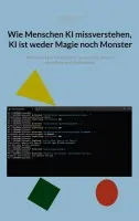 Andreas Busch - Wie Menschen KI missverstehen, KI ist weder Magie noch Monster, Häftad. Tillgänglighet: Lägg i varukorg