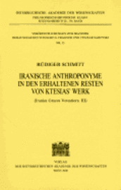 Rudiger Schmitt - Iranische Anthroponyme in Den Erhaltenen Resten Von Ktesias' Werk: (Iranica Graeca Vetustoria. III), Häftad