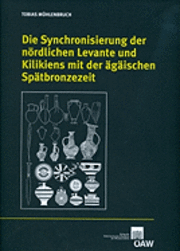 Tobias Muhlenbruch - Die Synchronisierung Der Nordlichen Levante Und Kilikiens Mit Der Agaischen Spatbronzezeit, Häftad