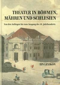 Alena Jakubcova, Matthias J. Pernerstorfer - Theater in Bohmen, Mahren Und Schlesien.: Von Den Anfangen Bis Zum Ausgang Des 18. Jahrhunderts. Ein Lexikon, Häftad