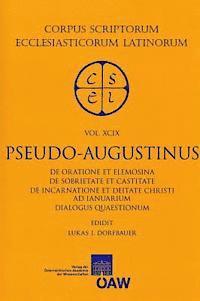 Lukas J. Dorfbauer - Pseudo-Augustinus: de Oratione Et Elemosina de Sobrietate Et Castitate de Incarnatione Et Deitate Christi AD Ianuarium Dialogus Quaestionum, Häftad