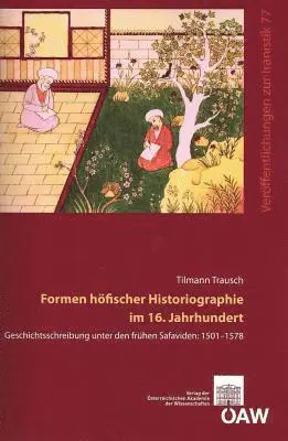 Tilmann Trausch - Formen Hofischer Historiographie Im 16. Jahrhundert: Geschichtsschreibung Unter Den Fruhen Safaviden: 1501-1578, Häftad. Tillgänglighet: Lägg i varukorg