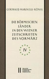 Gertraud Marinelli-Konig - Die Bohmischen Lander in Den Wiener Zeitschriften Und Almanachen Des Vormarz (1805-1848), Teil 4: Religion-Recht-Landeskunde-Politische Okonomie, Häftad
