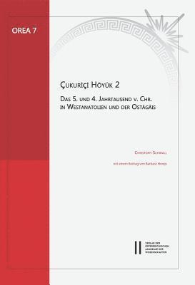 Christips Schwall - Cukurici Hoyuk 2: Das 5. Und Das 4. Jahrtausend V. Chr. in Westanatolien Und Der Ostagais. Mit Einem Beitrag Von Barbara Horejs, Inbunden