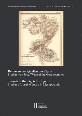 Maria Six-Hohenbalken - Reisen Zu Den Quellen Des Tigris ... ? / Travels to the Tigris Springs ...: Josef Wunschs Studien in Mesopotamien / Studies of Josef Wunsch in Mesopot, Häftad