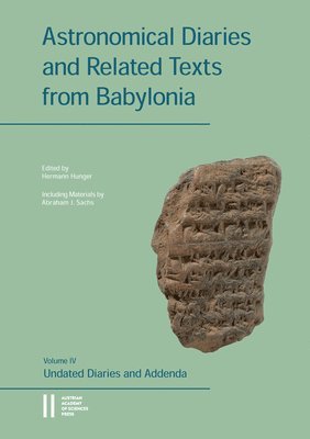 Abraham J. Sachs, Hermann Hunger - Astronomical Diaries and Related Texts from Babylonia: Volume IV: Undated Diaries and Addenda. Including Materials by Abraham J. Sachs, Inbunden. Tillgänglighet: Lägg i varukorg