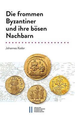 Johannes Koder - Die Frommen Byzantiner Und Ihre Bosen Nachbarn: Das 7. Jahrhundert (582?717) in Der Chronographie Des Theophanes Homologetes. Einleitung, Ubersetzung,, Häftad