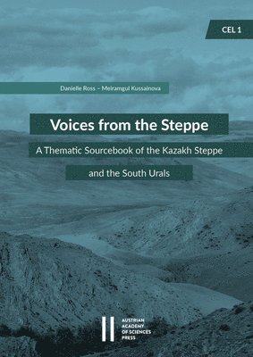 Meiramgul Kussainova, Danielle Ross - Voices from the Steppe: A Thematic Sourcebook of the Kazakh Steppe and the South Urals, Häftad. Tillgänglighet: Lägg i varukorg