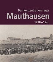 Bundesministerium für Inneres - Das Konzentrationslager Mauthausen 1938 - 1945, Inbunden