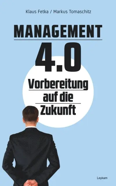 Markus Tomaschitz, Klaus Fetka - Management 4.0 – Vorbereitung auf die Zukunft, E-bok. Tillgänglighet: Lägg i varukorg