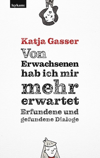 Katja Gasser - Von Erwachsenen hab ich mir mehr erwartet. Erfundene und gefundene Dialoge, E-bok
