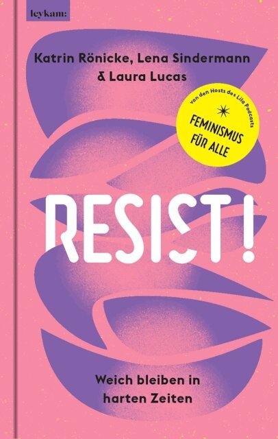 Laura Lucas, Lena Sindermann, Katrin Ronicke - RESIST! Weich bleiben in harrten Zeiten, E-bok