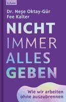 Nese Oktay-Gür, Fee Kalter - Nicht immer alles geben. Wie wir arbeiten ohne auszubrennen, Inbunden