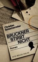Christian Schacherreiter - Bruckner stirbt nicht, Inbunden
